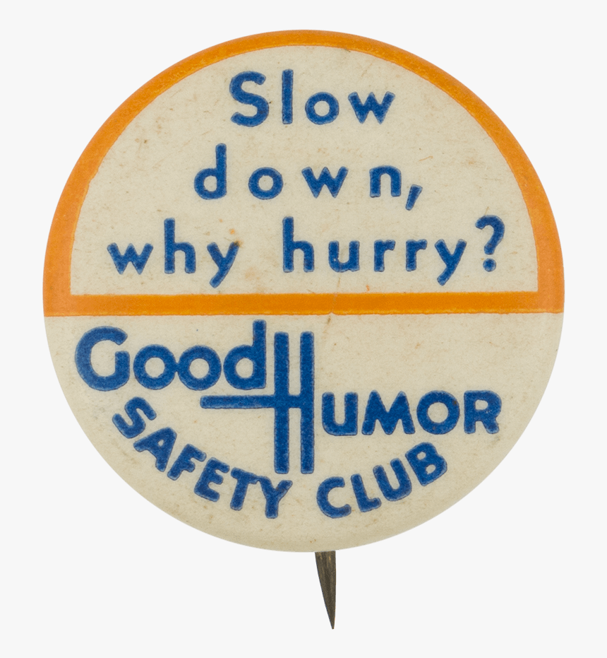 Good Humor Safety Why Hurry Club Button Museum - Circle, HD Png Download, Free Download