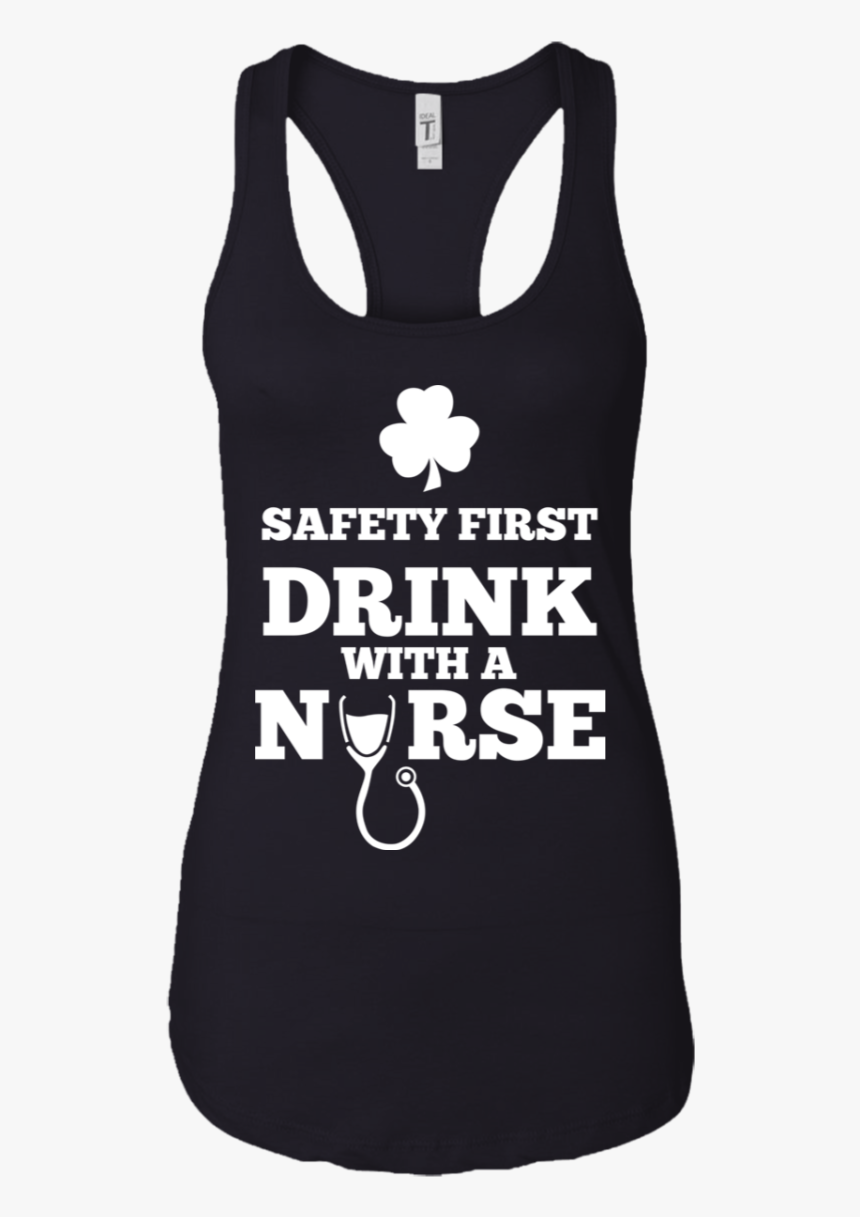 Safety First Drink With A Nurse Irish Day Tshirt
 - Active Tank, HD Png Download, Free Download