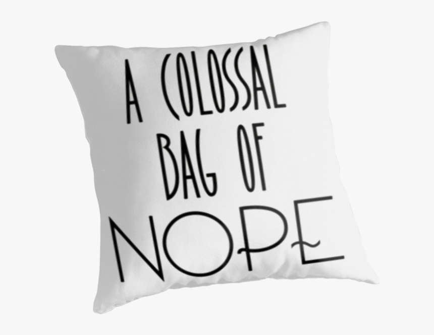 Http - //www - Redbubble - A Colossa Bag Of Nope - - Cushion, HD Png Download, Free Download